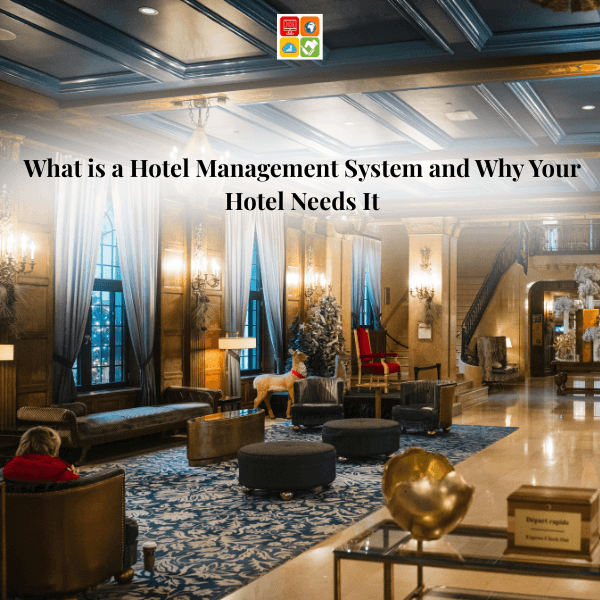 What is a Hotel Management System and Why Your Hotel Needs It