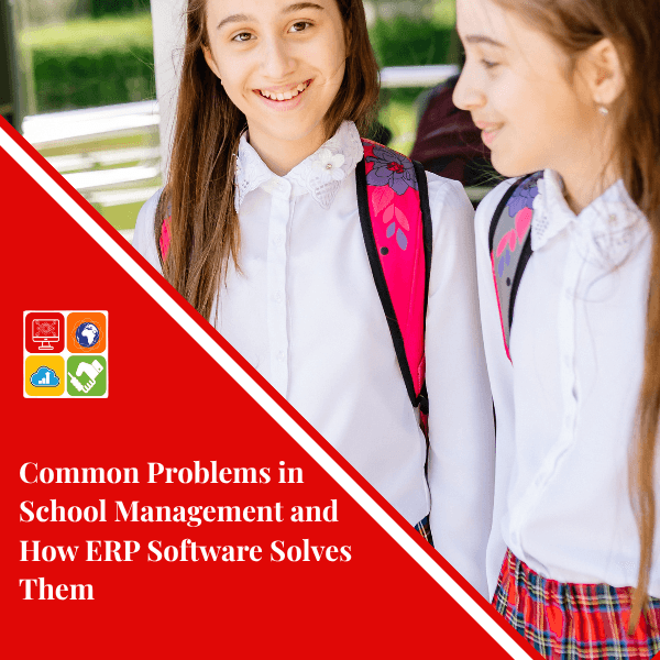 Common Problems in School Management and How ERP Software Solves Them