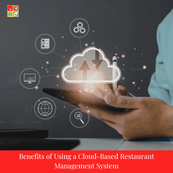 Benefits of Using a Cloud-Based Restaurant Management System
