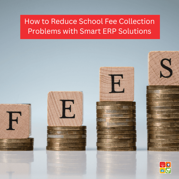 How to Reduce School Fee Collection Problems with Smart ERP Solutions