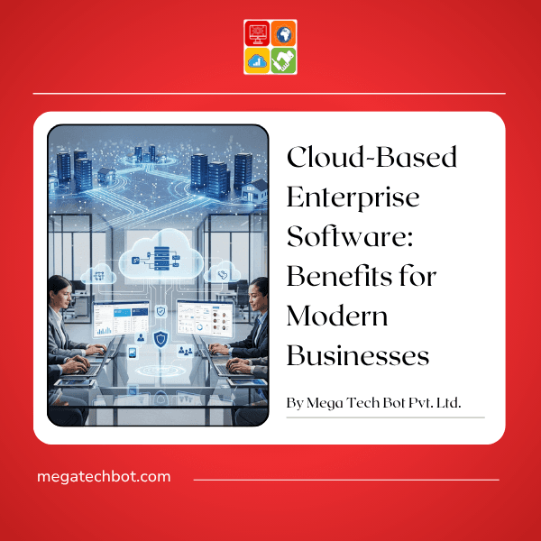Cloud-Based Enterprise Software: Benefits for Modern Businesses