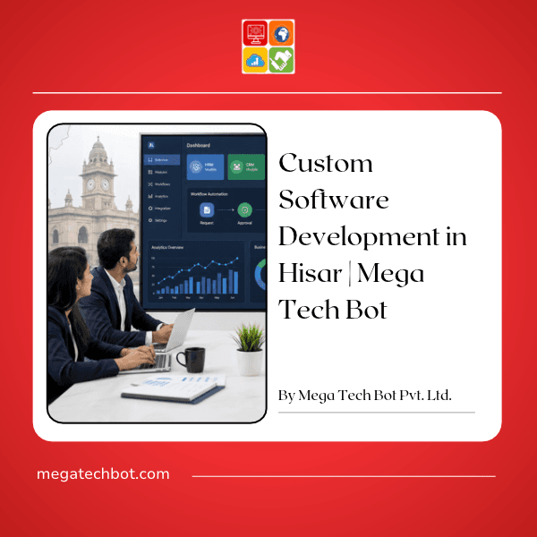 Custom Software Development in Hisar: How Businesses Can Build Solutions Around Their Unique Requirements