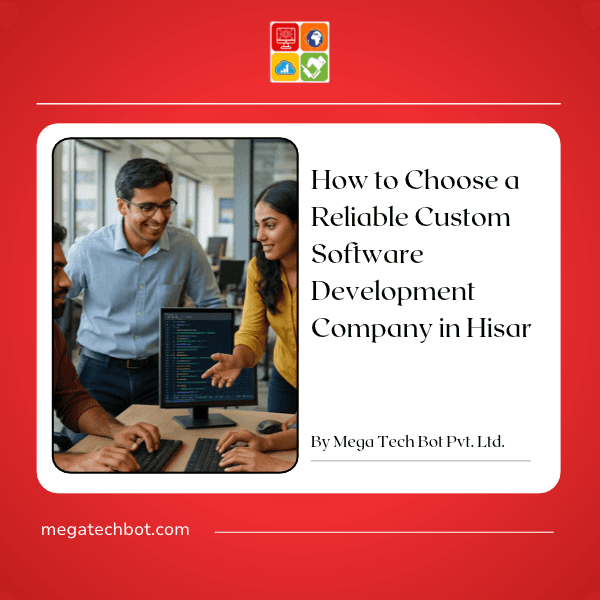 How to Choose a Reliable Custom Software Development Company in Hisar