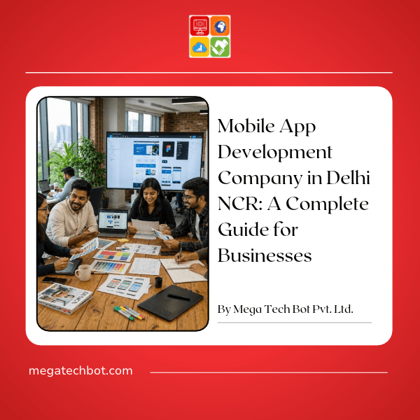 Mobile App Development Company in Delhi NCR: A Complete Guide for Businesses